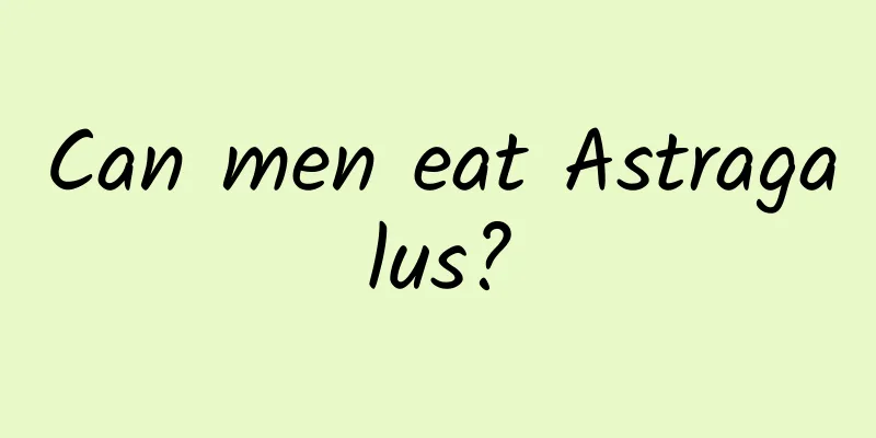 Can men eat Astragalus?