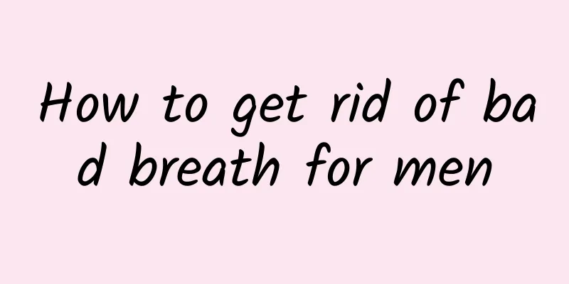 How to get rid of bad breath for men