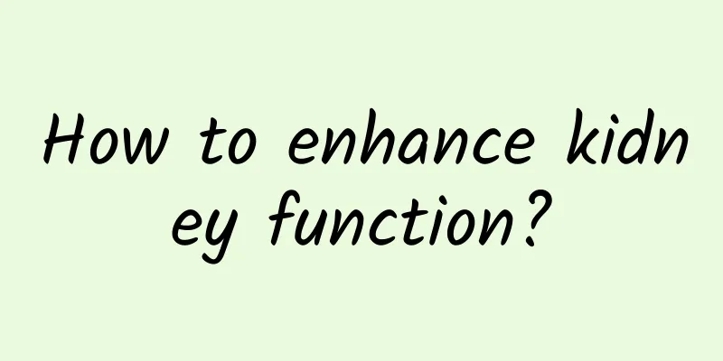 How to enhance kidney function?