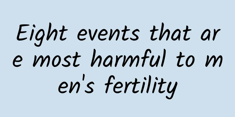Eight events that are most harmful to men's fertility
