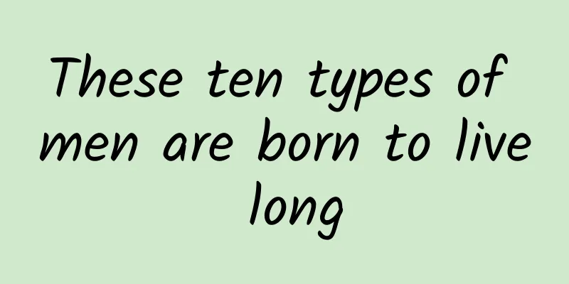 These ten types of men are born to live long