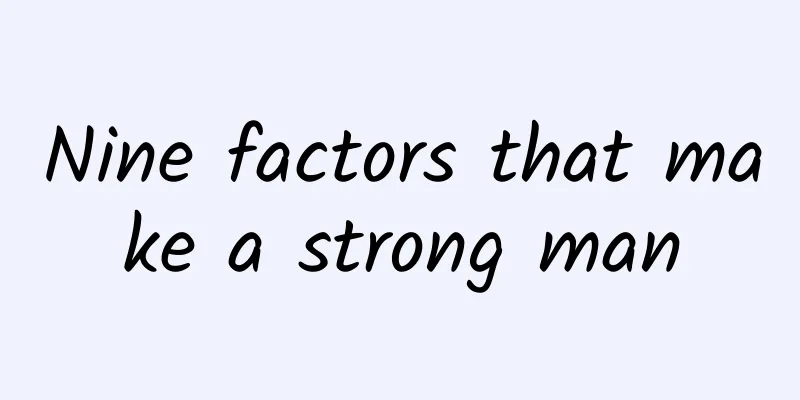 Nine factors that make a strong man