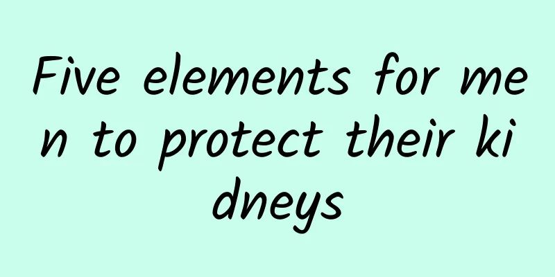 Five elements for men to protect their kidneys