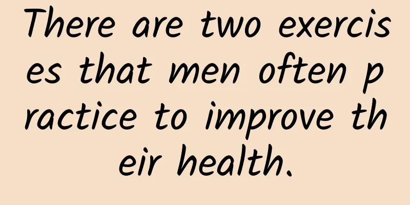 There are two exercises that men often practice to improve their health.