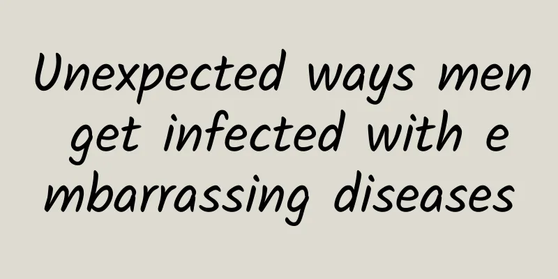Unexpected ways men get infected with embarrassing diseases