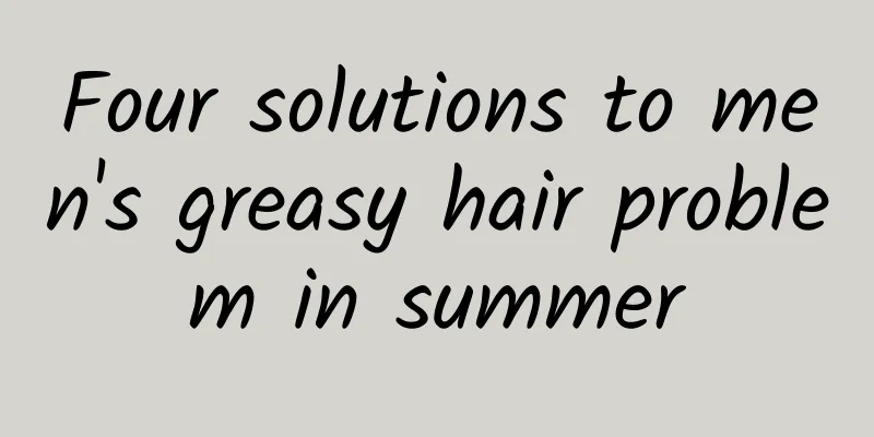 Four solutions to men's greasy hair problem in summer