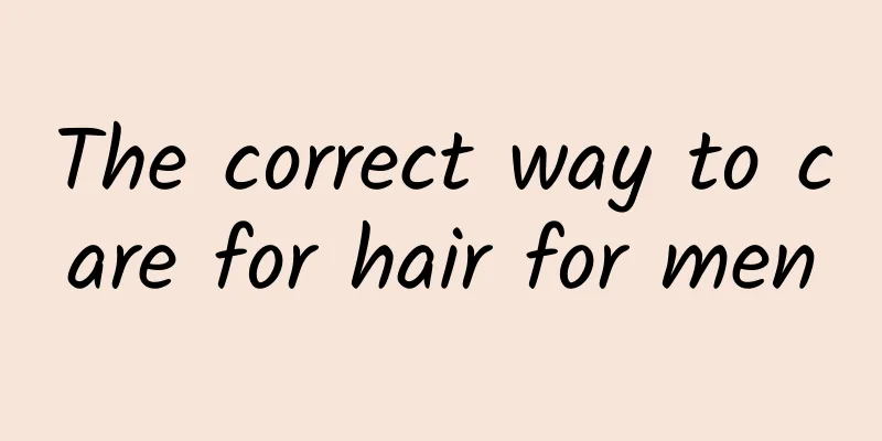 The correct way to care for hair for men