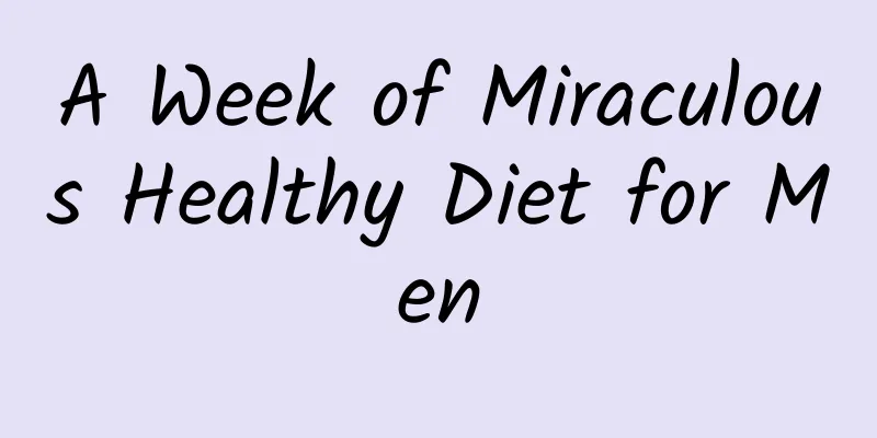 A Week of Miraculous Healthy Diet for Men