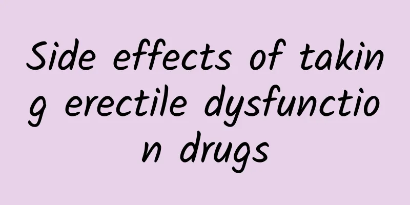 Side effects of taking erectile dysfunction drugs