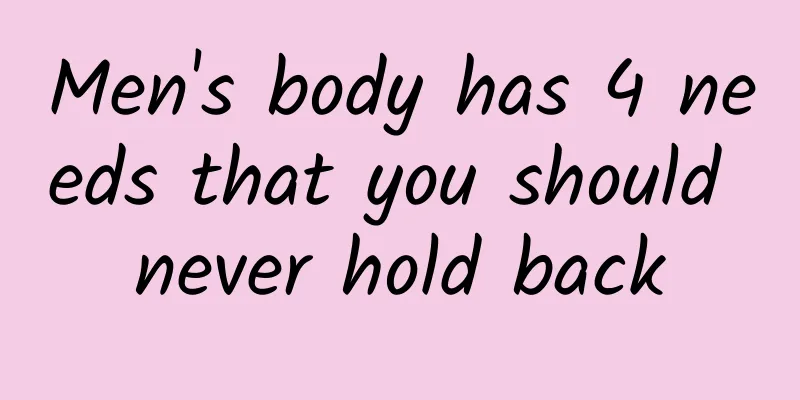 Men's body has 4 needs that you should never hold back