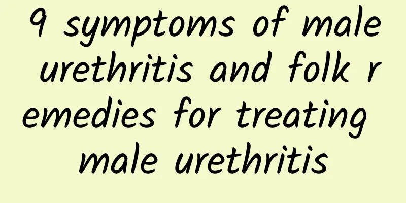 9 symptoms of male urethritis and folk remedies for treating male urethritis