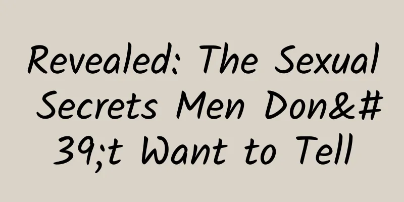 Revealed: The Sexual Secrets Men Don't Want to Tell