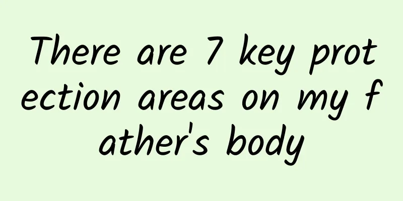 There are 7 key protection areas on my father's body