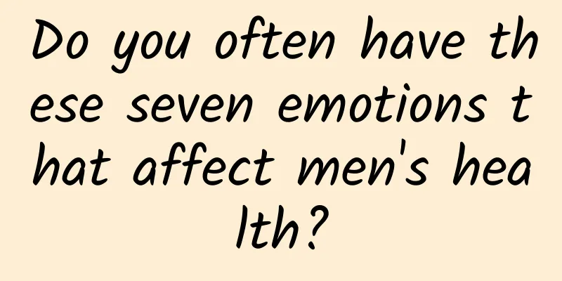 Do you often have these seven emotions that affect men's health?