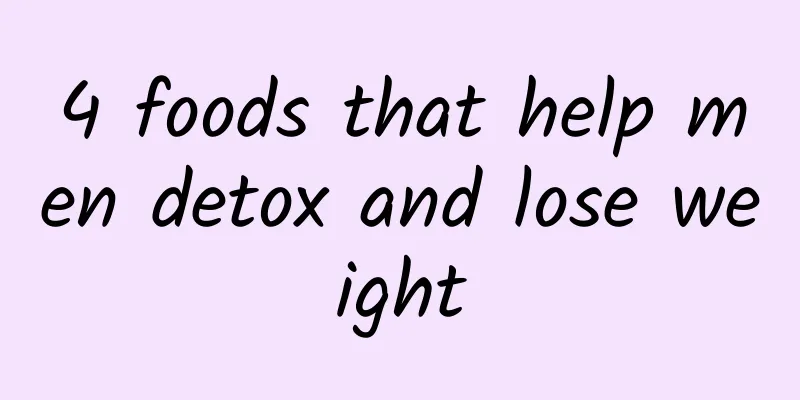 4 foods that help men detox and lose weight