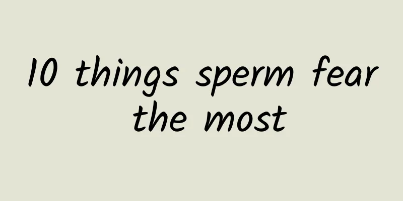 10 things sperm fear the most
