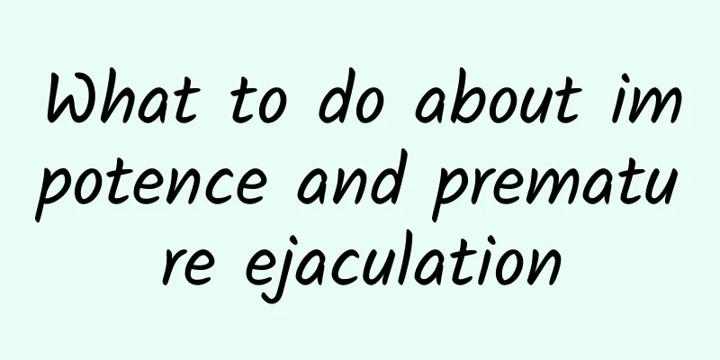 What to do about impotence and premature ejaculation