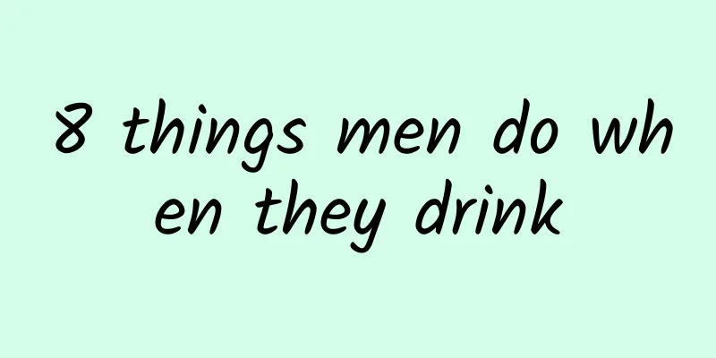 8 things men do when they drink
