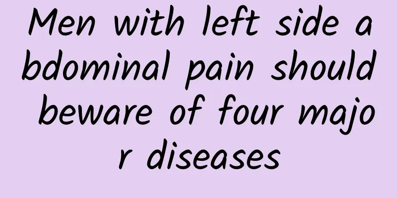 Men with left side abdominal pain should beware of four major diseases