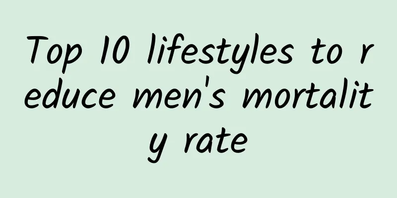 Top 10 lifestyles to reduce men's mortality rate