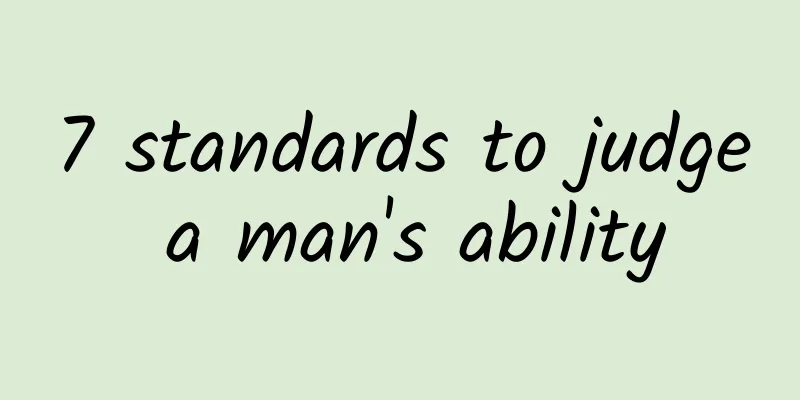 7 standards to judge a man's ability