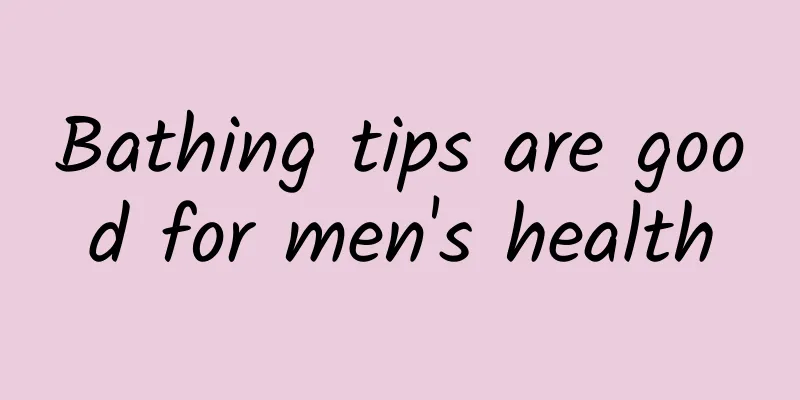 Bathing tips are good for men's health