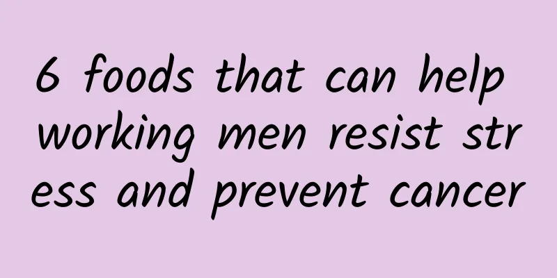 6 foods that can help working men resist stress and prevent cancer