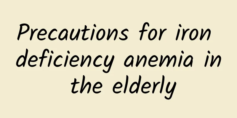 Precautions for iron deficiency anemia in the elderly