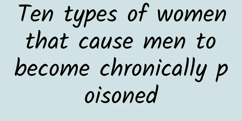 Ten types of women that cause men to become chronically poisoned