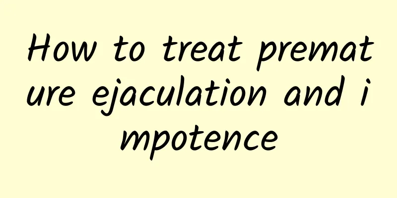 How to treat premature ejaculation and impotence