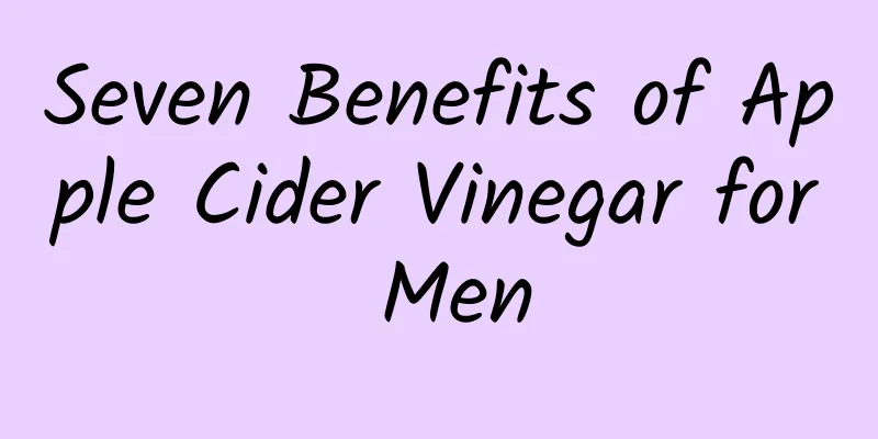 Seven Benefits of Apple Cider Vinegar for Men