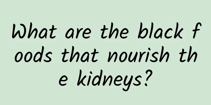 What are the black foods that nourish the kidneys?