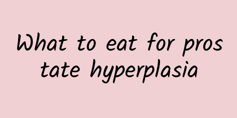 What to eat for prostate hyperplasia