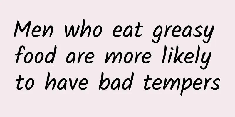 Men who eat greasy food are more likely to have bad tempers