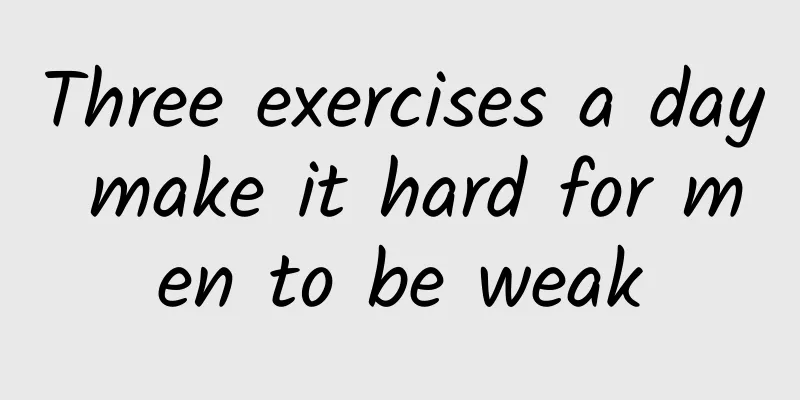 Three exercises a day make it hard for men to be weak