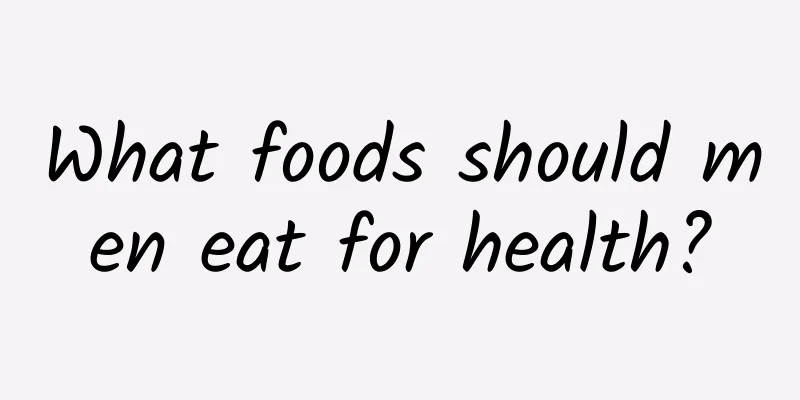 What foods should men eat for health?