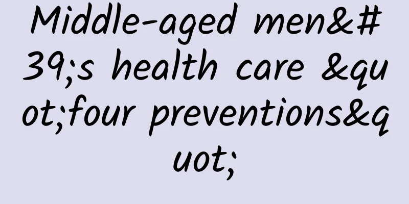 Middle-aged men's health care "four preventions"