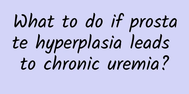 What to do if prostate hyperplasia leads to chronic uremia?
