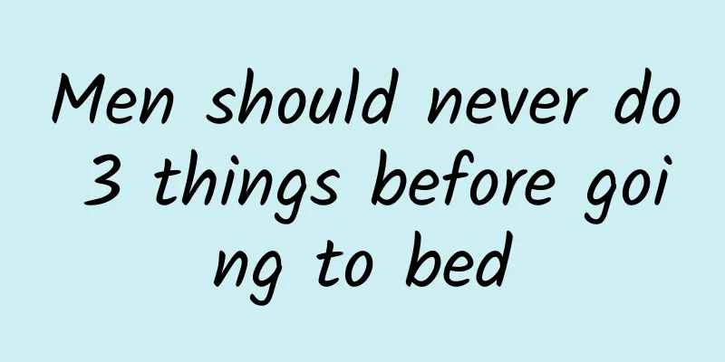 Men should never do 3 things before going to bed