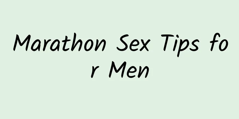 Marathon Sex Tips for Men