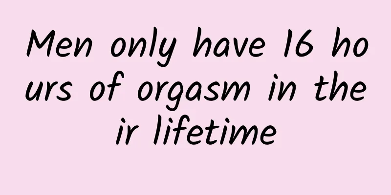 Men only have 16 hours of orgasm in their lifetime