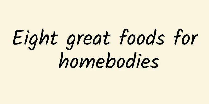 Eight great foods for homebodies