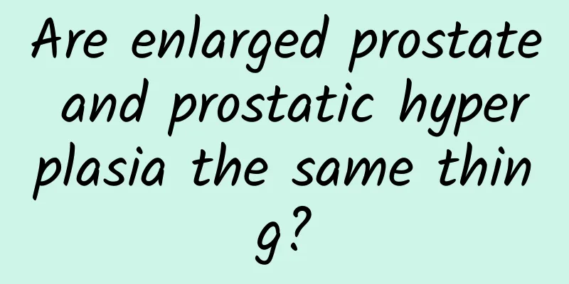 Are enlarged prostate and prostatic hyperplasia the same thing?