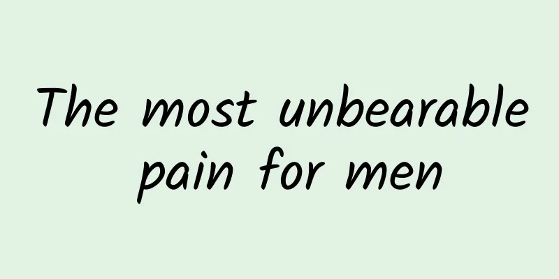 The most unbearable pain for men
