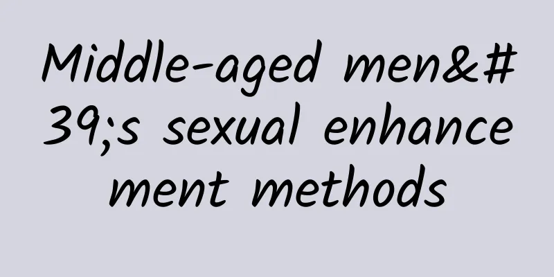 Middle-aged men's sexual enhancement methods