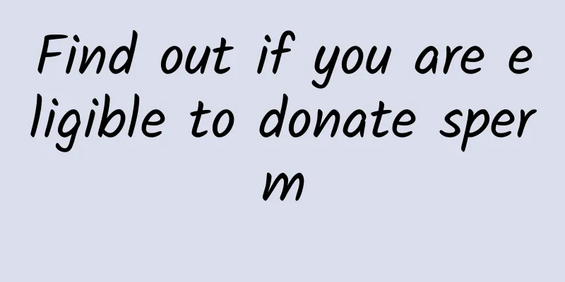 Find out if you are eligible to donate sperm