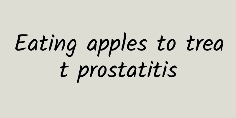 Eating apples to treat prostatitis