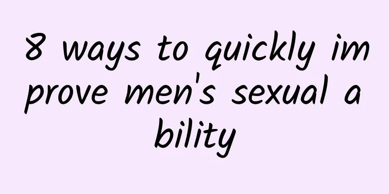 8 ways to quickly improve men's sexual ability
