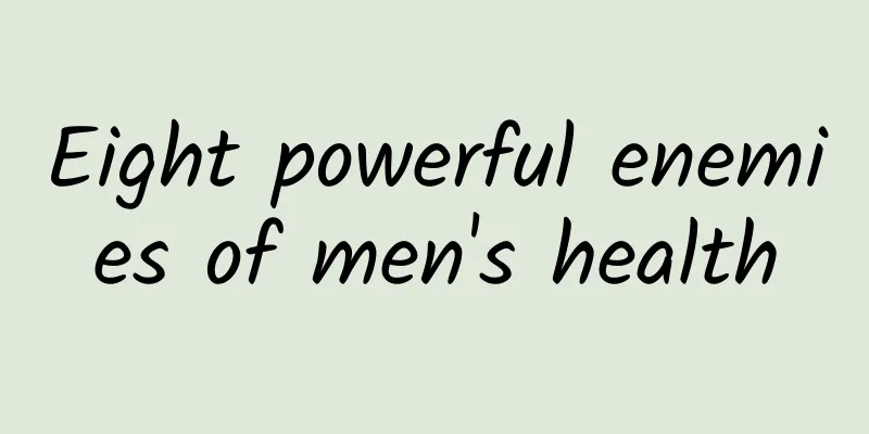 Eight powerful enemies of men's health