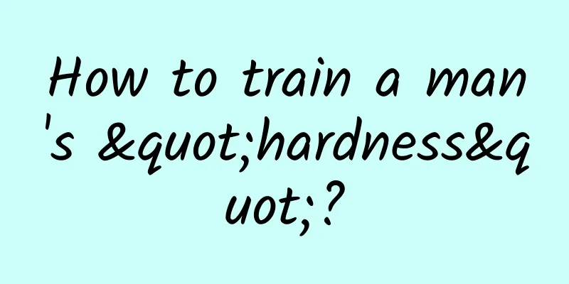 How to train a man's "hardness"?
